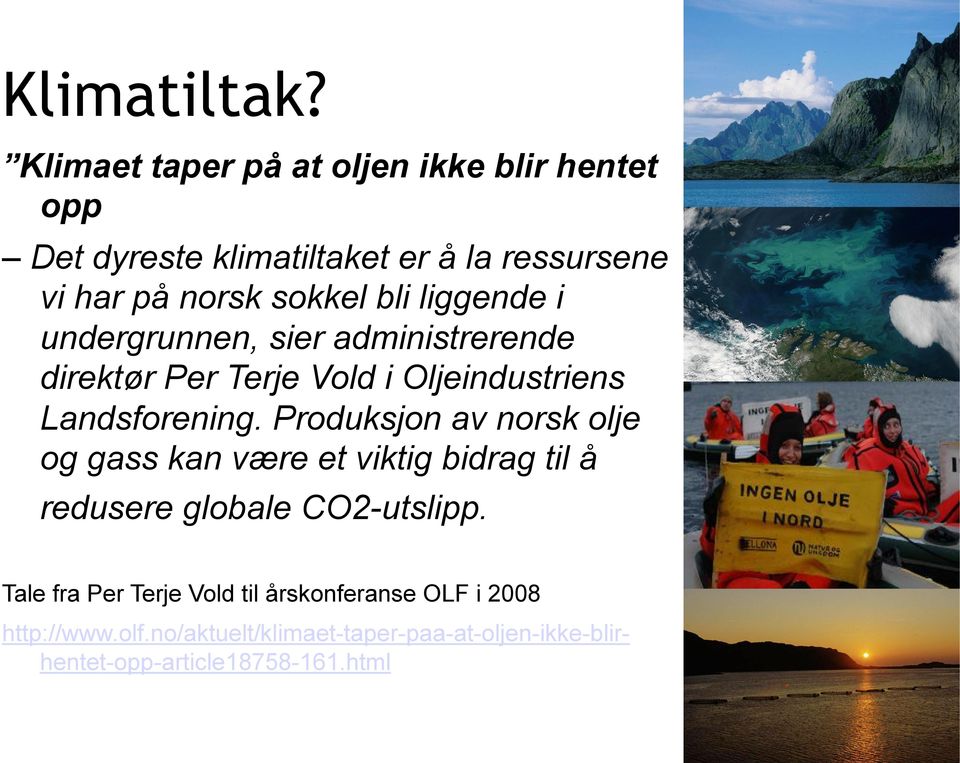 liggende i undergrunnen, sier administrerende direktør Per Terje Vold i Oljeindustriens Landsforening.