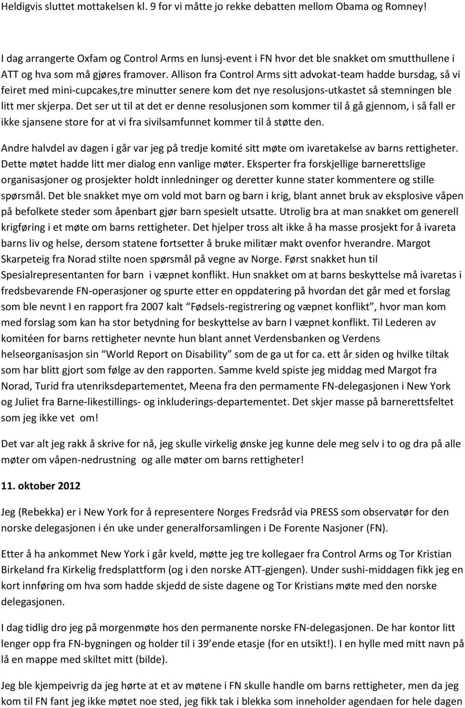 Allison fra Control Arms sitt advokat-team hadde bursdag, så vi feiret med mini-cupcakes,tre minutter senere kom det nye resolusjons-utkastet så stemningen ble litt mer skjerpa.