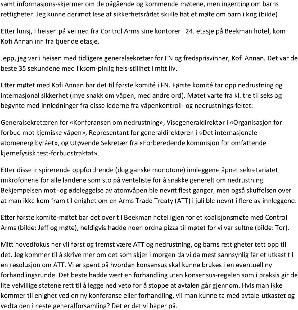 etasje på Beekman hotel, kom Kofi Annan inn fra tjuende etasje. Jepp, jeg var i heisen med tidligere generalsekretær for FN og fredsprisvinner, Kofi Annan.