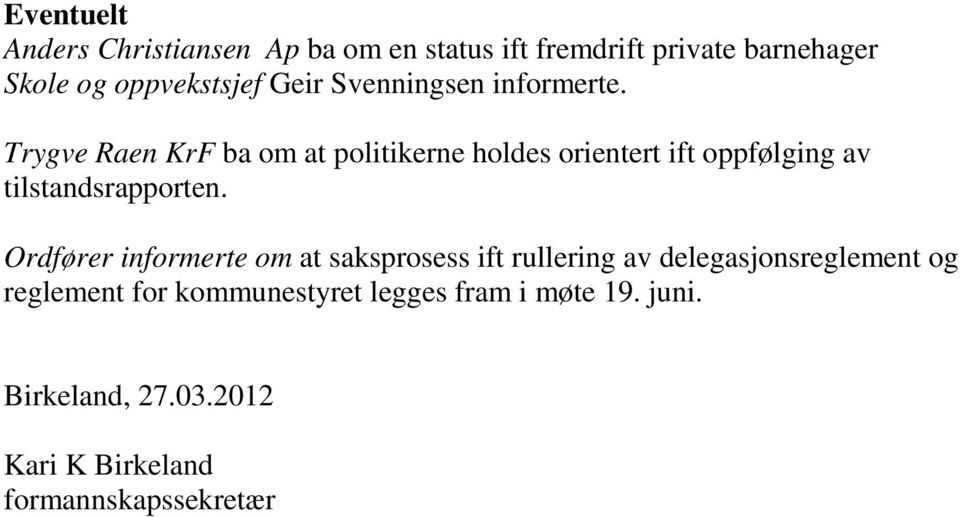 Trygve Raen KrF ba om at politikerne holdes orientert ift oppfølging av tilstandsrapporten.