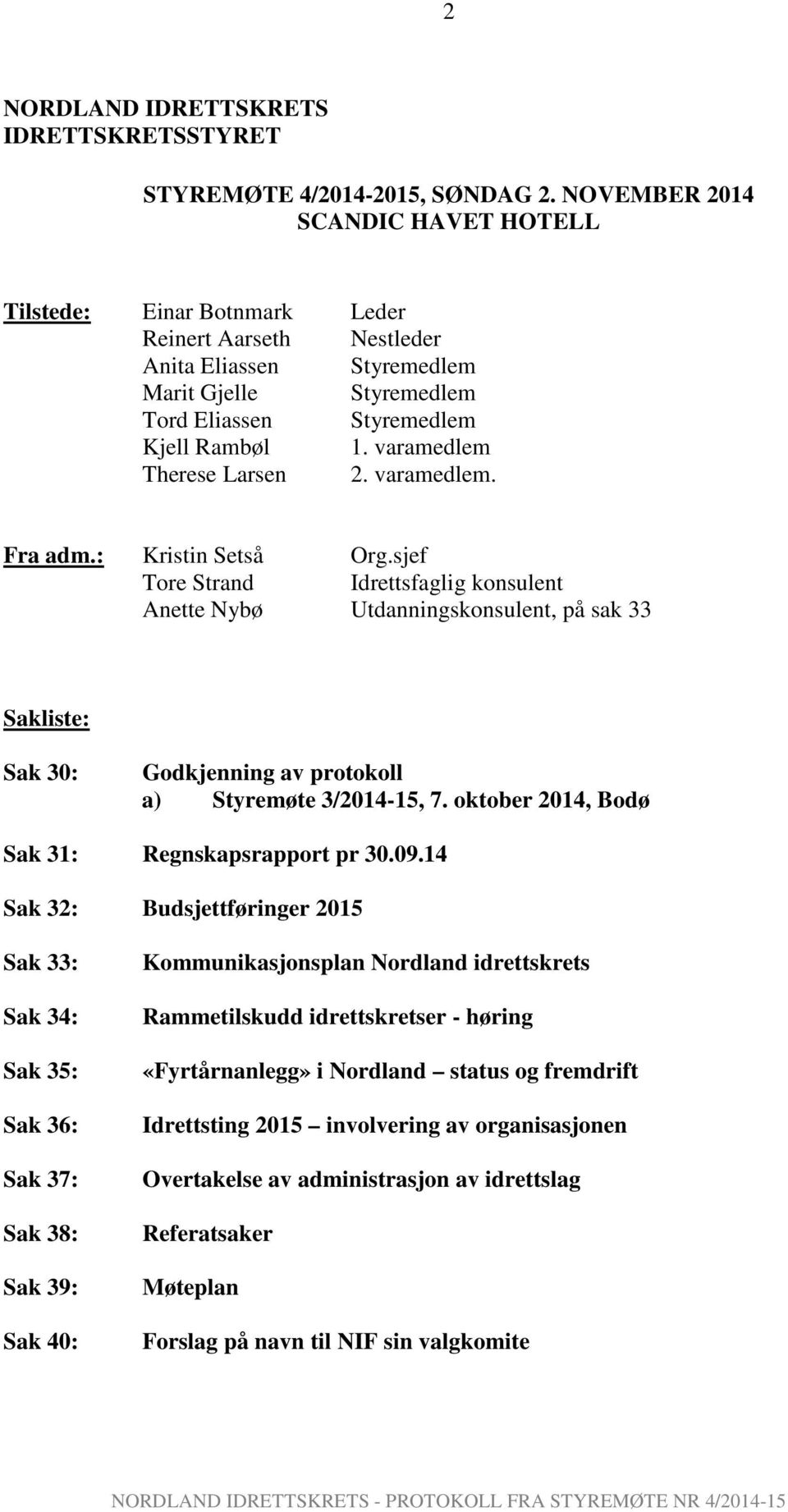 varamedlem Therese Larsen 2. varamedlem. Fra adm.: Kristin Setså Org.