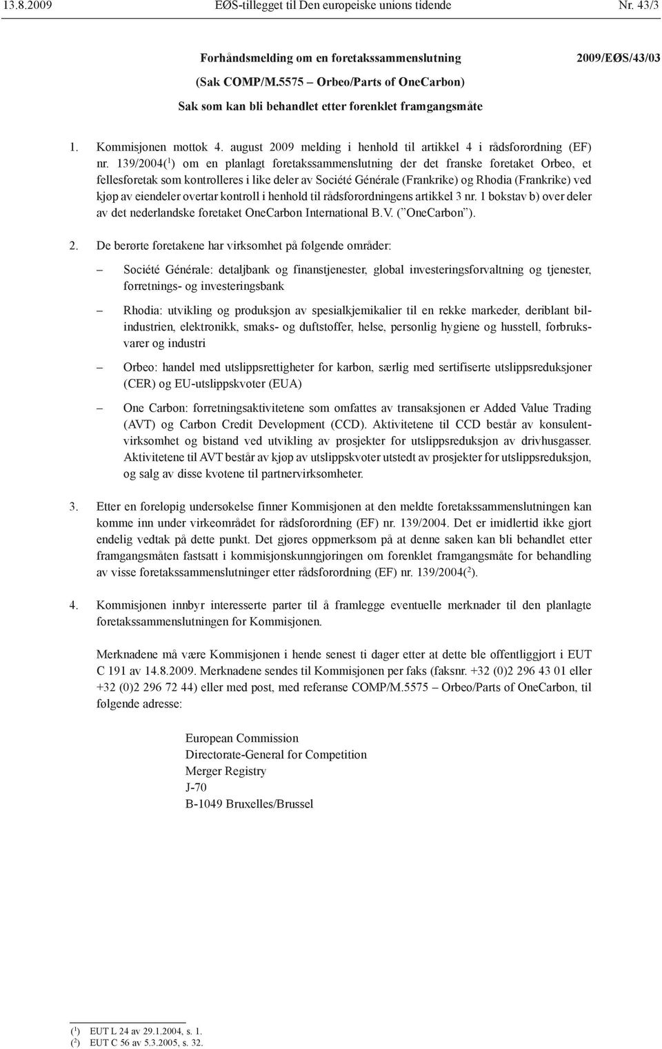 139/2004( 1 ) om en planlagt foretakssammenslutning der det franske foretaket Orbeo, et fellesforetak som kontrolleres i like deler av Société Générale (Frankrike) og Rhodia (Frankrike) ved kjøp av