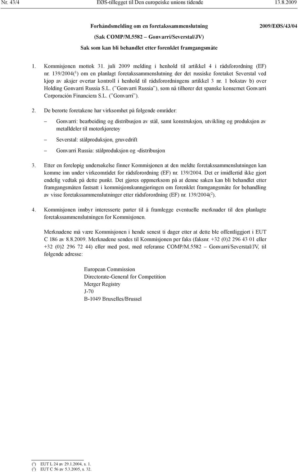 139/2004( 1 ) om en planlagt foretakssammenslutning der det russiske foretaket Severstal ved kjøp av aksjer overtar kontroll i henhold til rådsforordningens artikkel 3 nr.