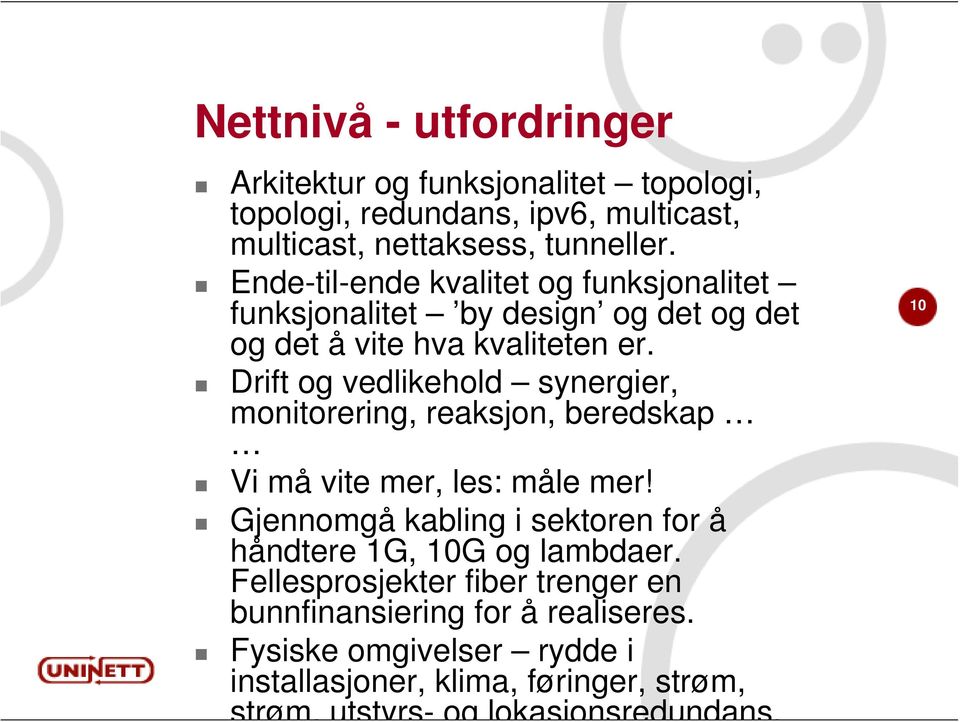 Drift og vedlikehold synergier, monitorering, reaksjon, beredskap Vi må vite mer, les: måle mer!