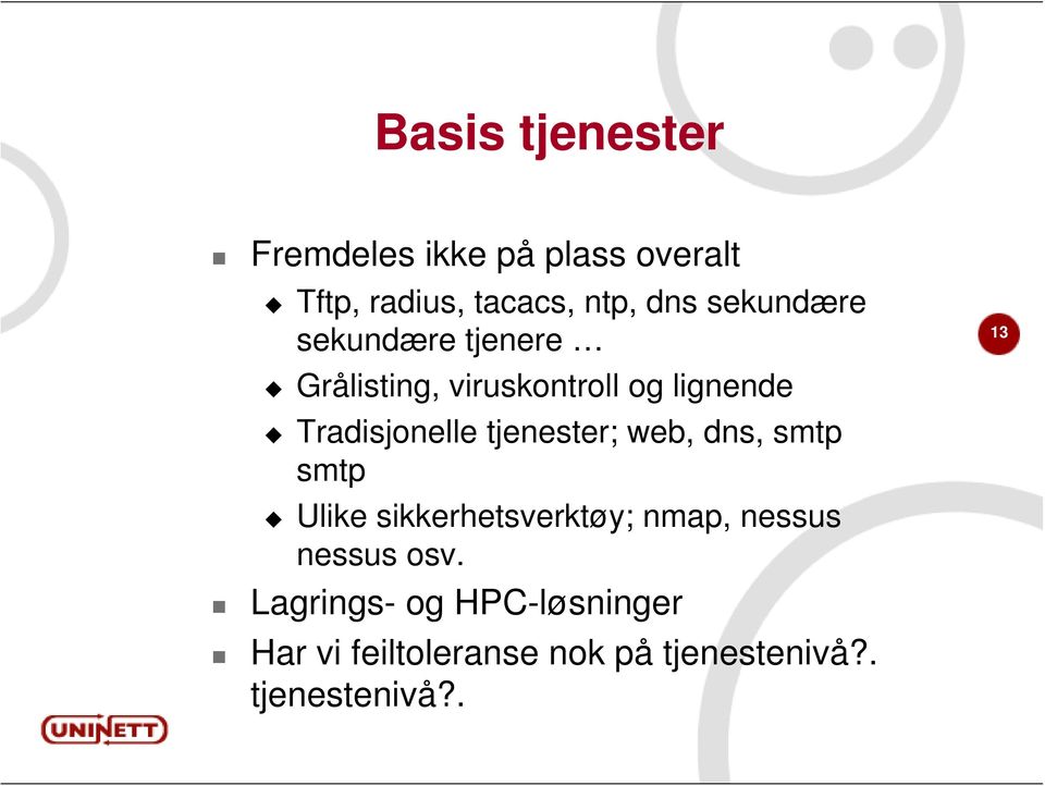 tjenester; web, dns, smtp smtp Ulike sikkerhetsverktøy; nmap, nessus nessus osv.