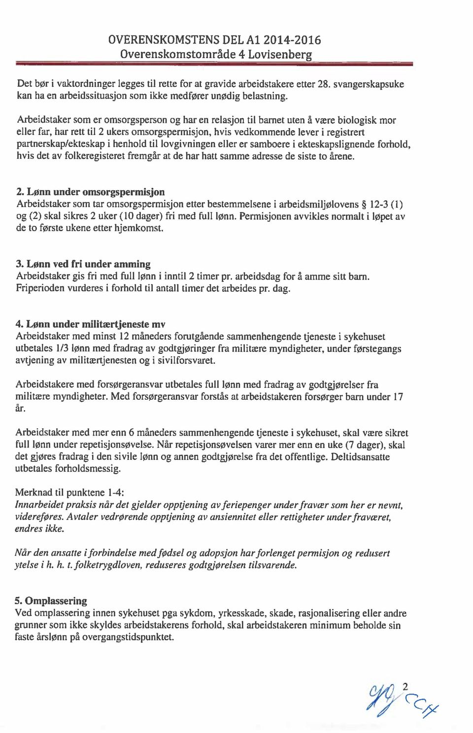 henhold til lovgivningen eller er samboere i ekteskapslignende forhold, hvis det av folkeregisteret fremgår at de har hatt samme adresse de siste to årene. 2.