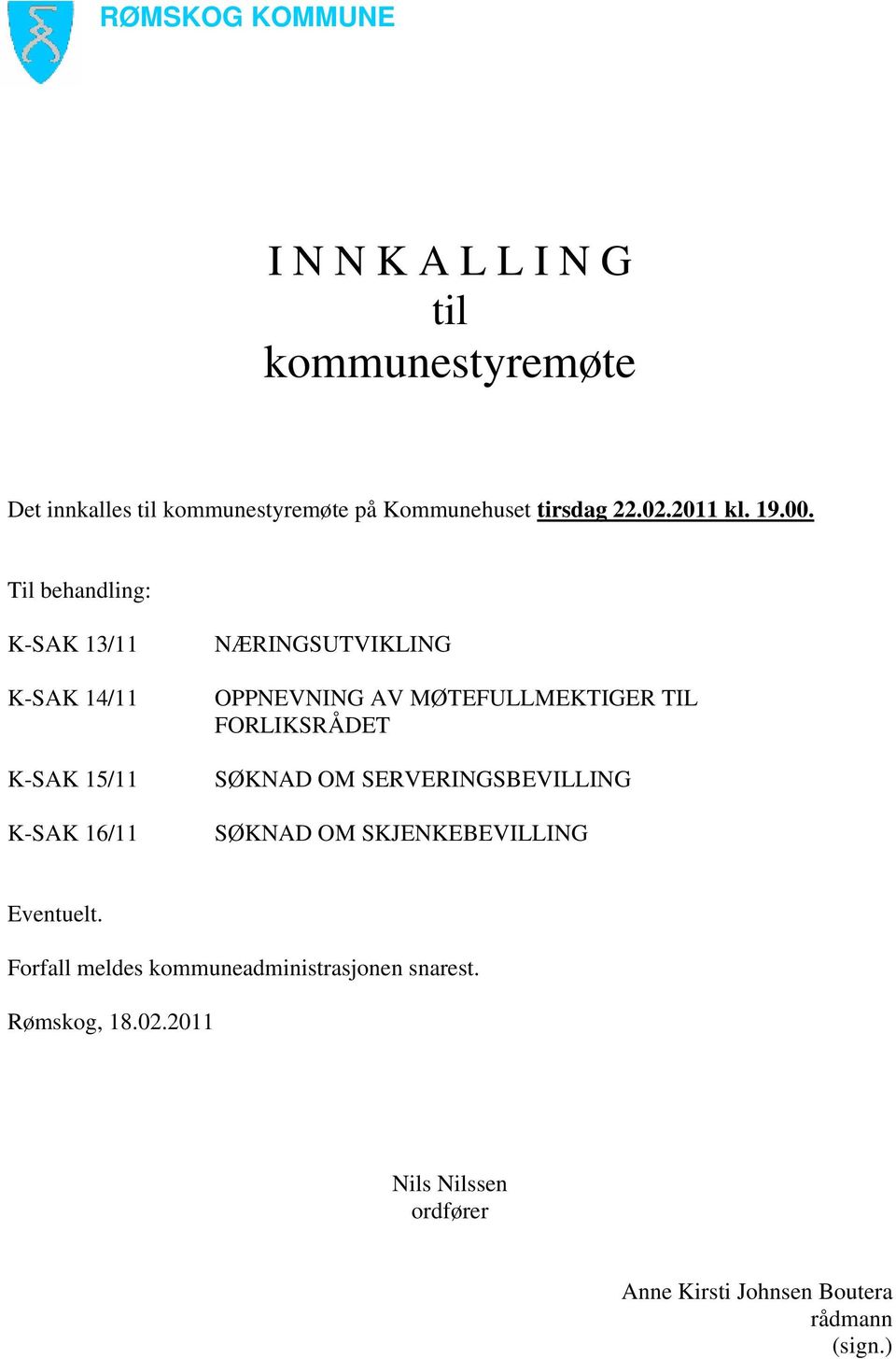 Til behandling: K-SAK 13/11 K-SAK 14/11 K-SAK 15/11 K-SAK 16/11 NÆRINGSUTVIKLING OPPNEVNING AV