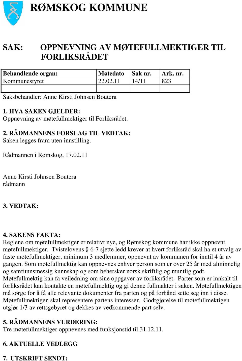 SAKENS FAKTA: Reglene om møtefullmektiger er relativt nye, og Rømskog kommune har ikke oppnevnt møtefullmektiger.