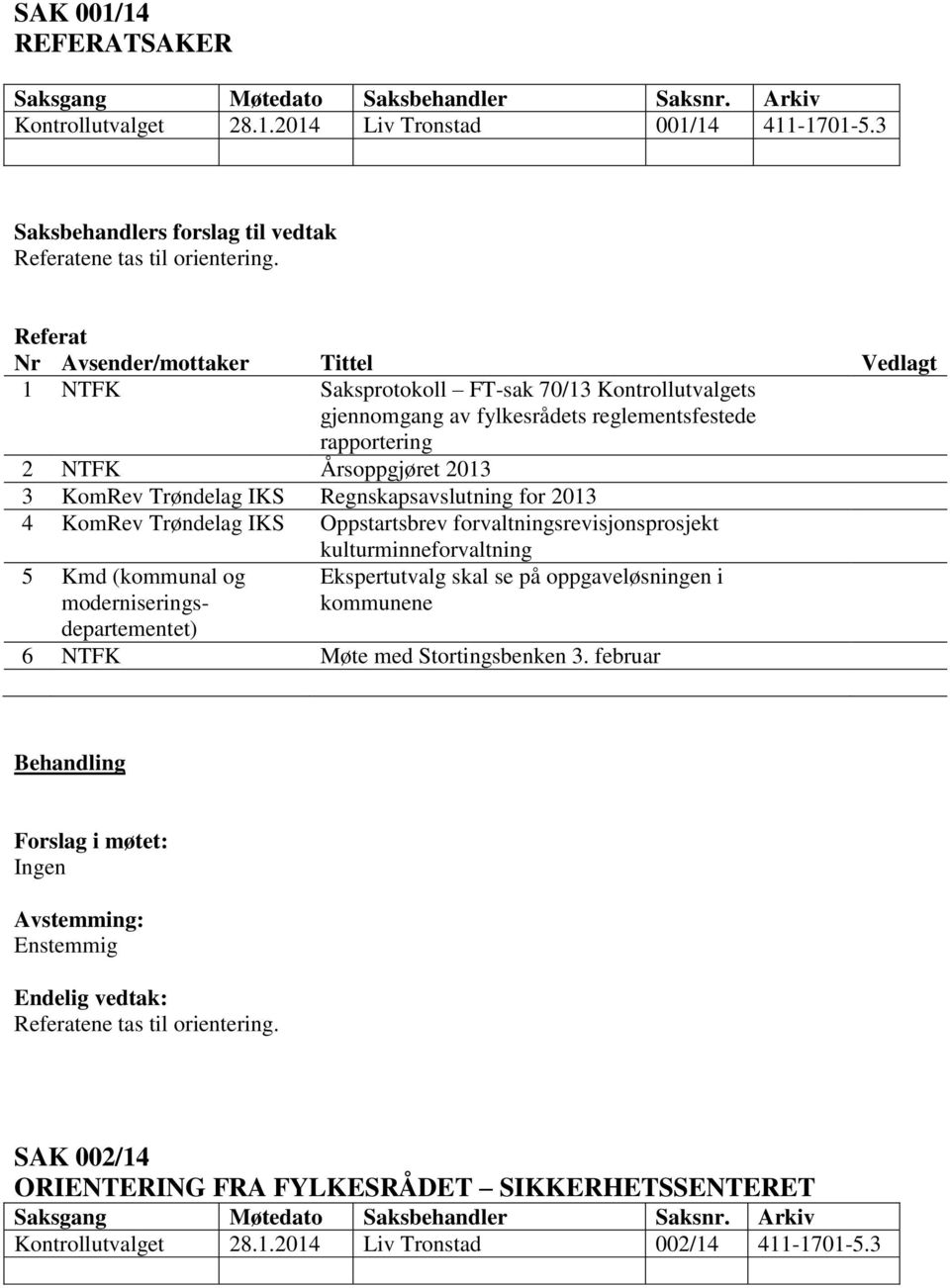 KomRev Trøndelag IKS Regnskapsavslutning for 2013 4 KomRev Trøndelag IKS Oppstartsbrev forvaltningsrevisjonsprosjekt kulturminneforvaltning 5 Kmd (kommunal og