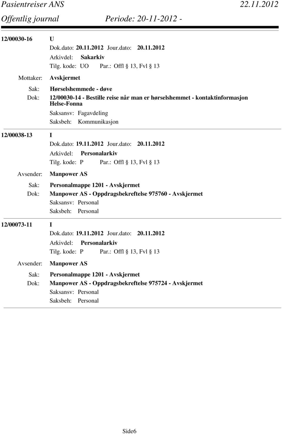 man er hørselshemmet - kontaktinformasjon Helse-Fonna Saksansv: Fagavdeling