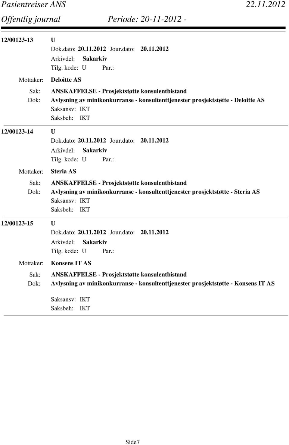 konsulentbistand Avlysning av minikonkurranse - konsultenttjenester prosjektstøtte - Steria AS 12/00123-15 U