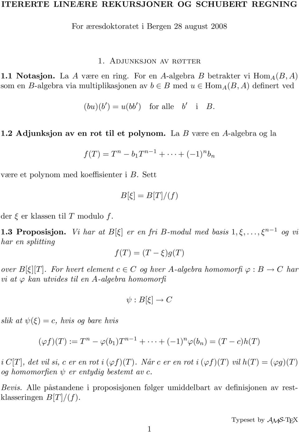 La B være en A-algebra og la f(t) = T n b 1 T n 1 + + ( 1) n b n være et olynom med koeffisienter i B. Sett der ξ er klassen til T modulo f. B[ξ] = B[T]/(f) 1.3 Proosisjon.