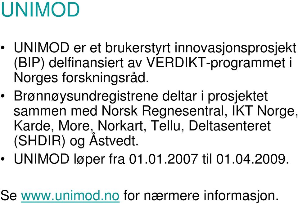 Brønnøysundregistrene deltar i prosjektet sammen med Norsk Regnesentral, IKT Norge,