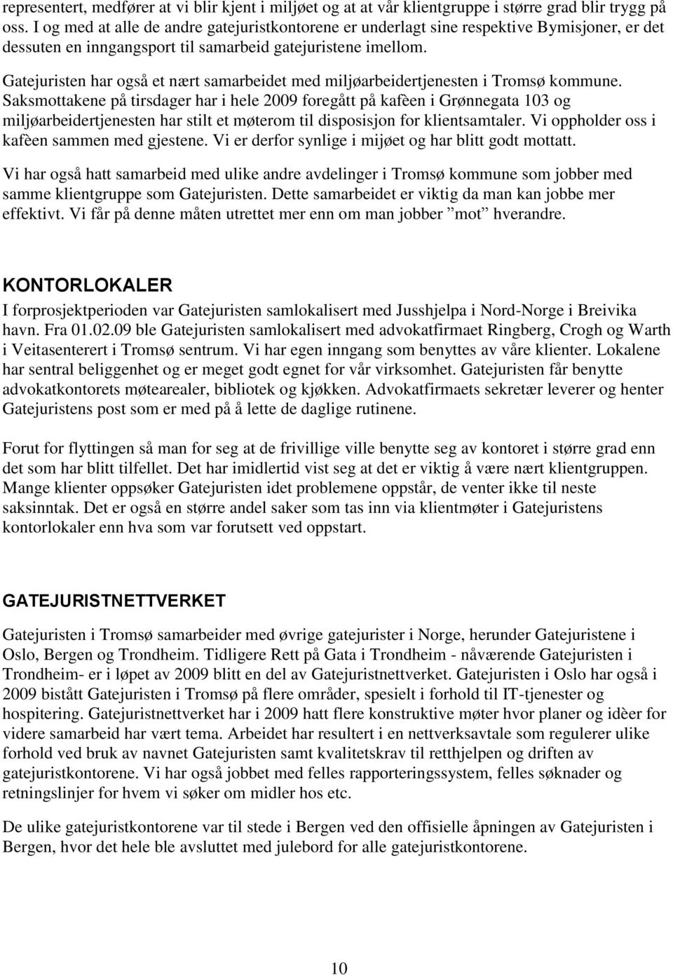 Gatejuristen har også et nært samarbeidet med miljøarbeidertjenesten i Tromsø kommune.