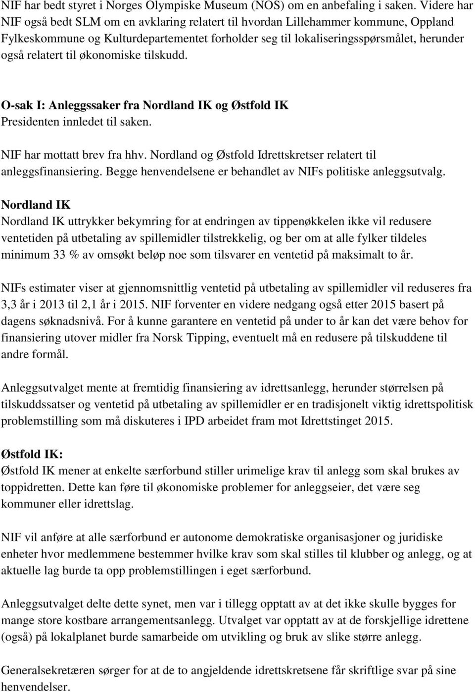til økonomiske tilskudd. O-sak I: Anleggssaker fra Nordland IK og Østfold IK Presidenten innledet til saken. NIF har mottatt brev fra hhv.