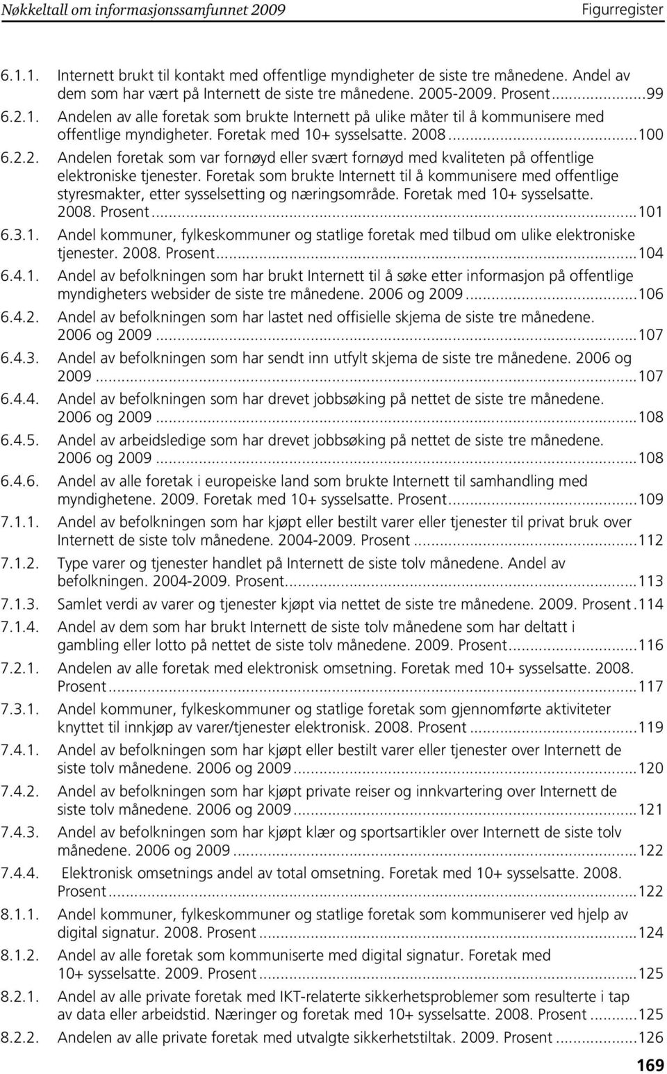 Foretak som brukte Internett til å kommunisere med offentlige styresmakter, etter sysselsetting og næringsområde. Foretak med 10