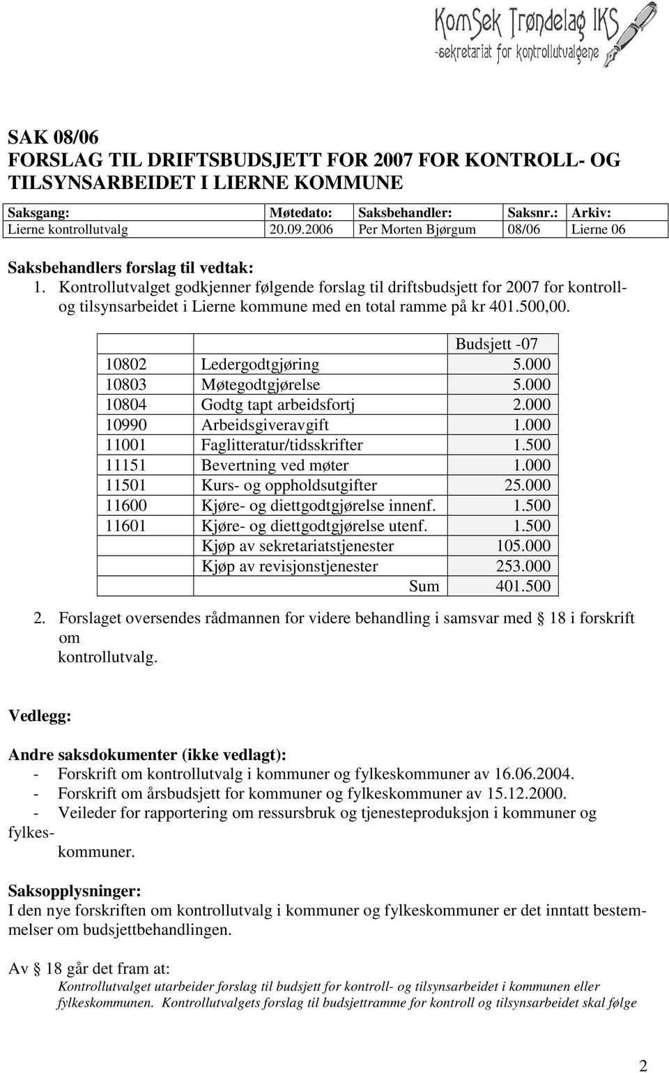 Kontrollutvalget godkjenner følgende forslag til driftsbudsjett for 2007 for kontrollog tilsynsarbeidet i Lierne kommune med en total ramme på kr 401.500,00. Budsjett -07 10802 Ledergodtgjøring 5.