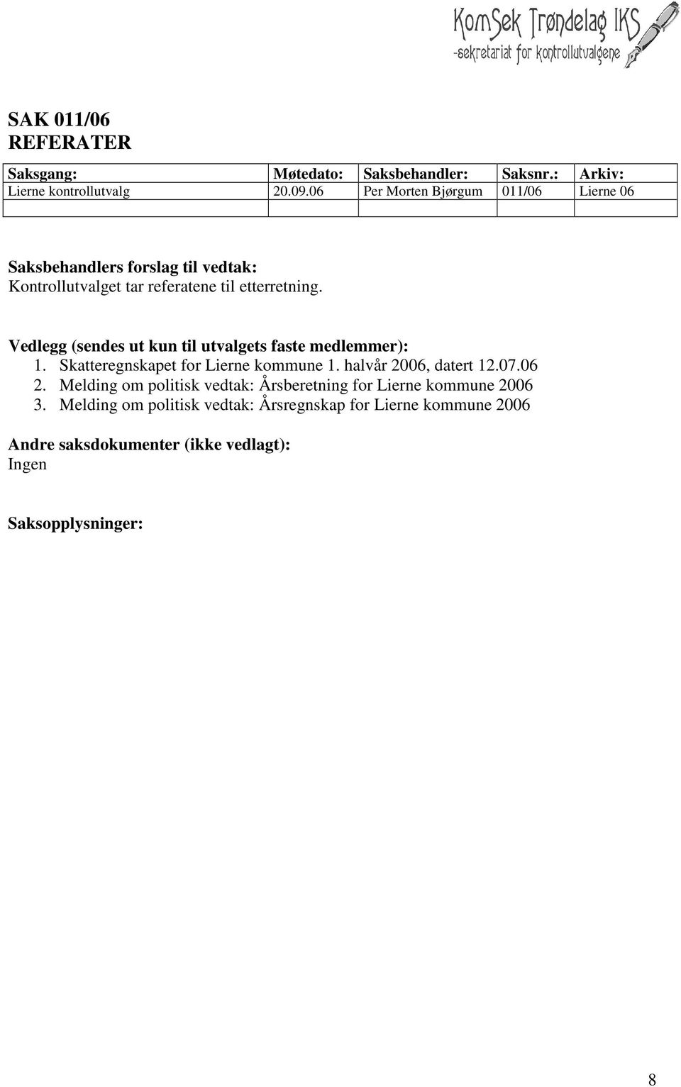 Vedlegg (sendes ut kun til utvalgets faste medlemmer): 1. Skatteregnskapet for Lierne kommune 1. halvår 2006, datert 12.07.06 2.