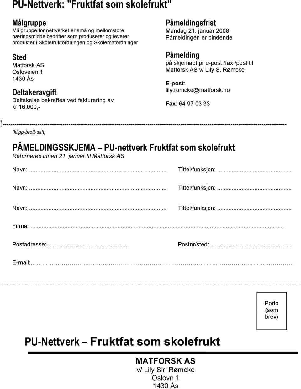 januar 2008 Påmeldingen er bindende Påmelding på skjemaet pr e-post /fax /post til Matforsk AS v/ Lily S. Rømcke E-post: lily.romcke@matforsk.no Fax: 64 97 03 33!