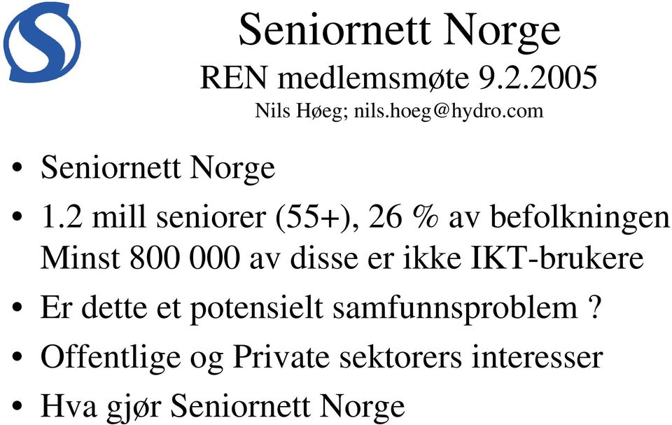 2 mill seniorer (55+), 26 % av befolkningen Minst 800 000 av disse er