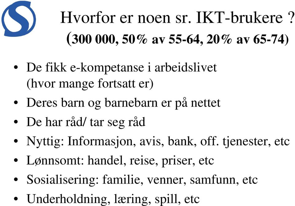 fortsatt er) Deres barn og barnebarn er på nettet De har råd/ tar seg råd Nyttig: