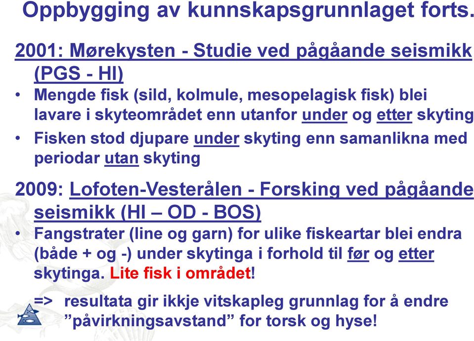 under og etter skyting Fisken stod djupare under skyting enn samanlikna med periodar utan skyting 2009: Lofoten-Vesterålen - Forsking ved pågåande