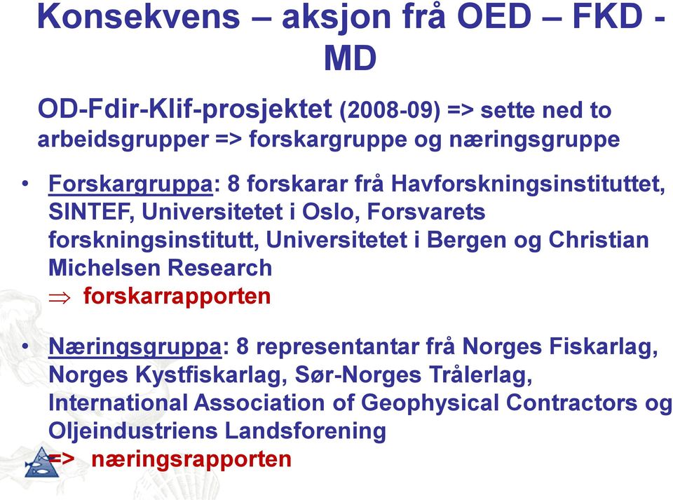 forskningsinstitutt, Universitetet i Bergen og Christian Michelsen Research forskarrapporten Næringsgruppa: 8 representantar frå