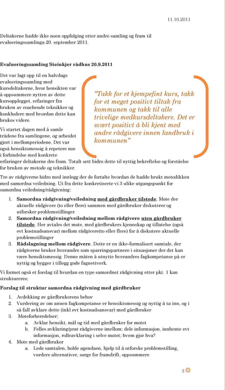 hvrdan dette kan brukes videre. Vi startet dagen med å samle trådene fra samlingene, g arbeidet gjrt i mellmperidene.