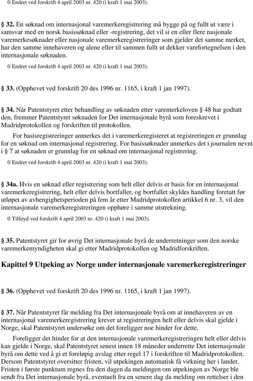 (Opphevet ved forskrift 20 des 1996 nr. 1165, i kraft 1 jan 1997). 34.