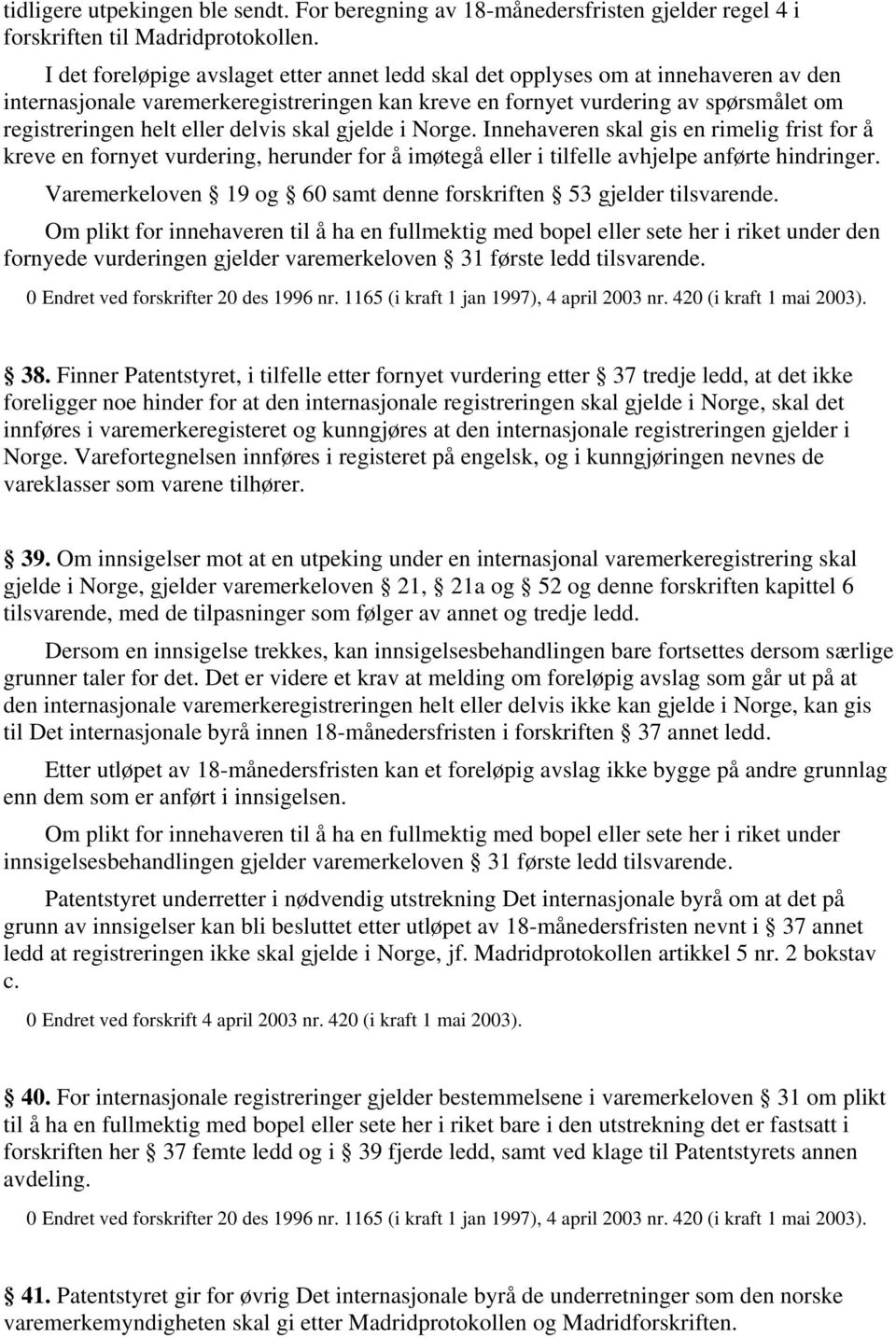 delvis skal gjelde i Norge. Innehaveren skal gis en rimelig frist for å kreve en fornyet vurdering, herunder for å imøtegå eller i tilfelle avhjelpe anførte hindringer.