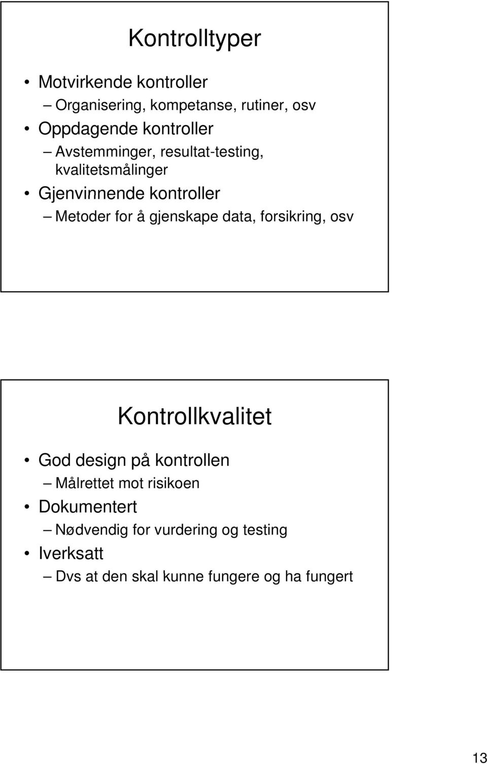 å gjenskape data, forsikring, osv Kontrollkvalitet God design på kontrollen Målrettet mot