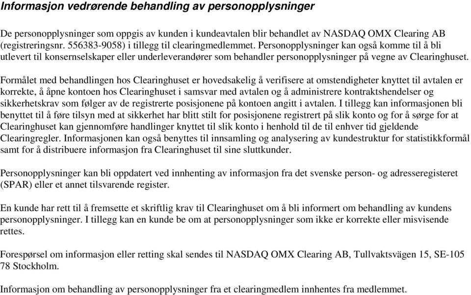 Personopplysninger kan også komme til å bli utlevert til konsernselskaper eller underleverandører som behandler personopplysninger på vegne av Clearinghuset.