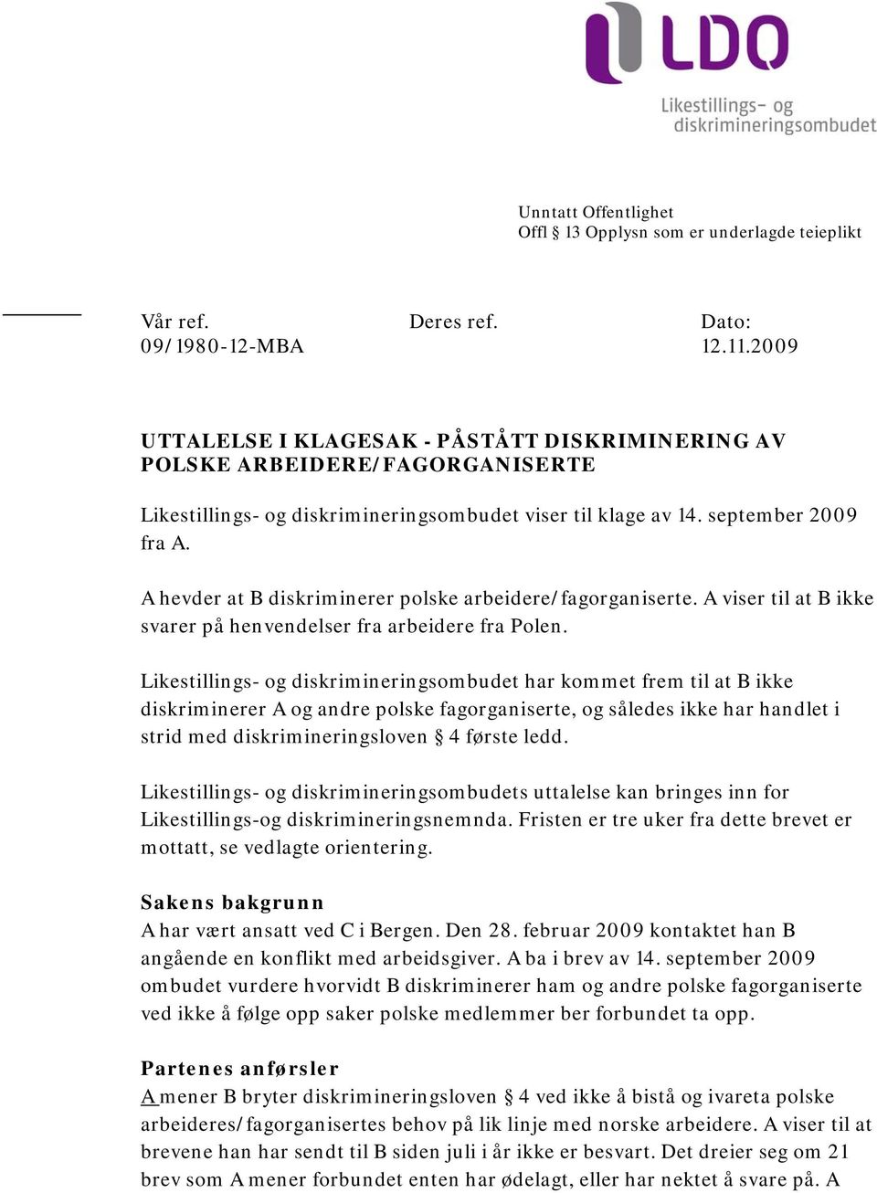 A hevder at B diskriminerer polske arbeidere/fagorganiserte. A viser til at B ikke svarer på henvendelser fra arbeidere fra Polen.