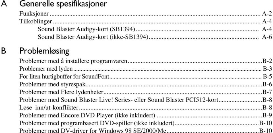 ..b-6 Problemer med Flere lydenheter...b-7 Problemer med Sound Blaster Live! Series- eller Sound Blaster PCI512-kort...B-8 Løse inn/ut-konflikter.