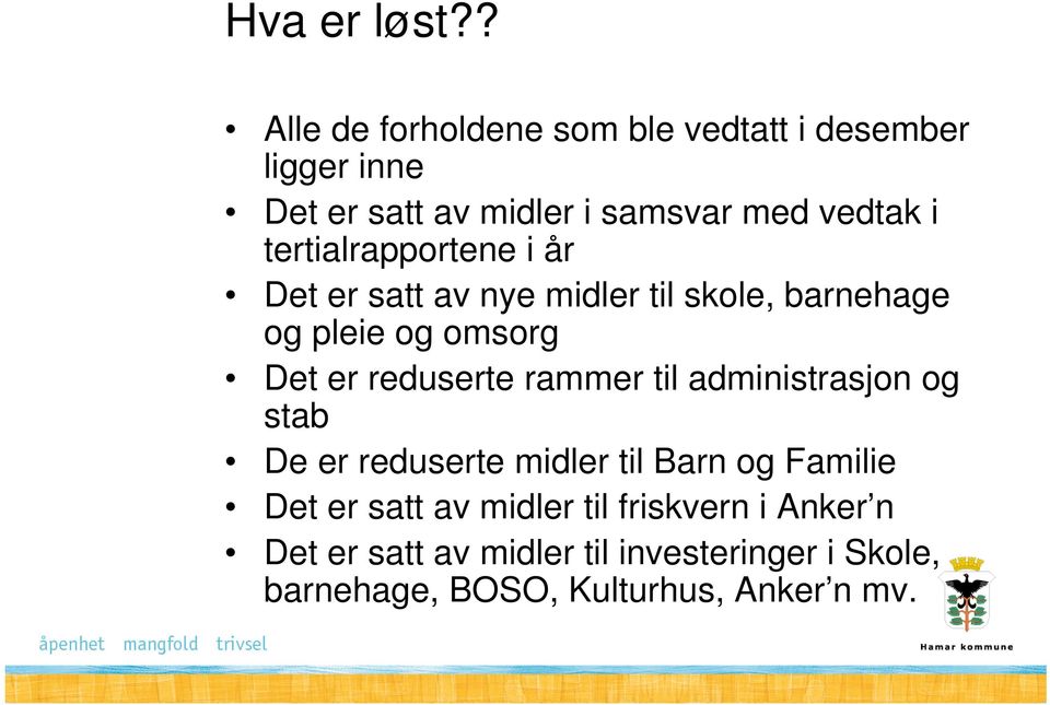 tertialrapportene i år Det er satt av nye midler til skole, barnehage og pleie og omsorg Det er reduserte