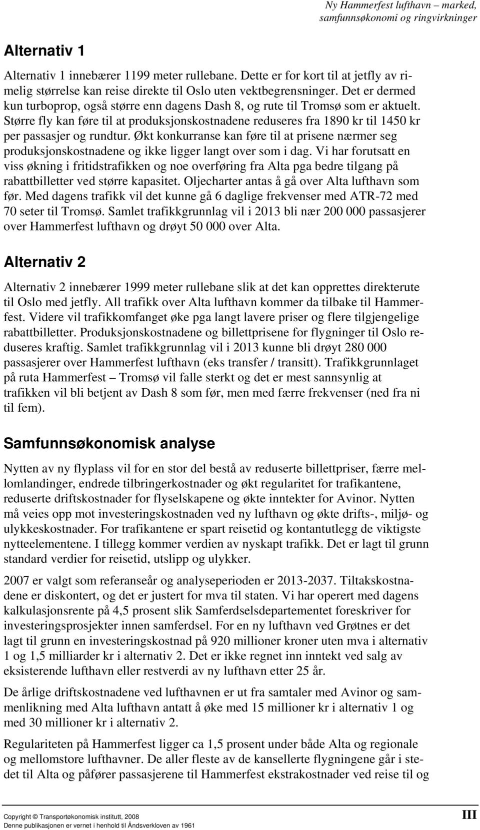 Større fly kan føre til at produksjonskostnadene reduseres fra 1890 kr til 1450 kr per passasjer og rundtur.