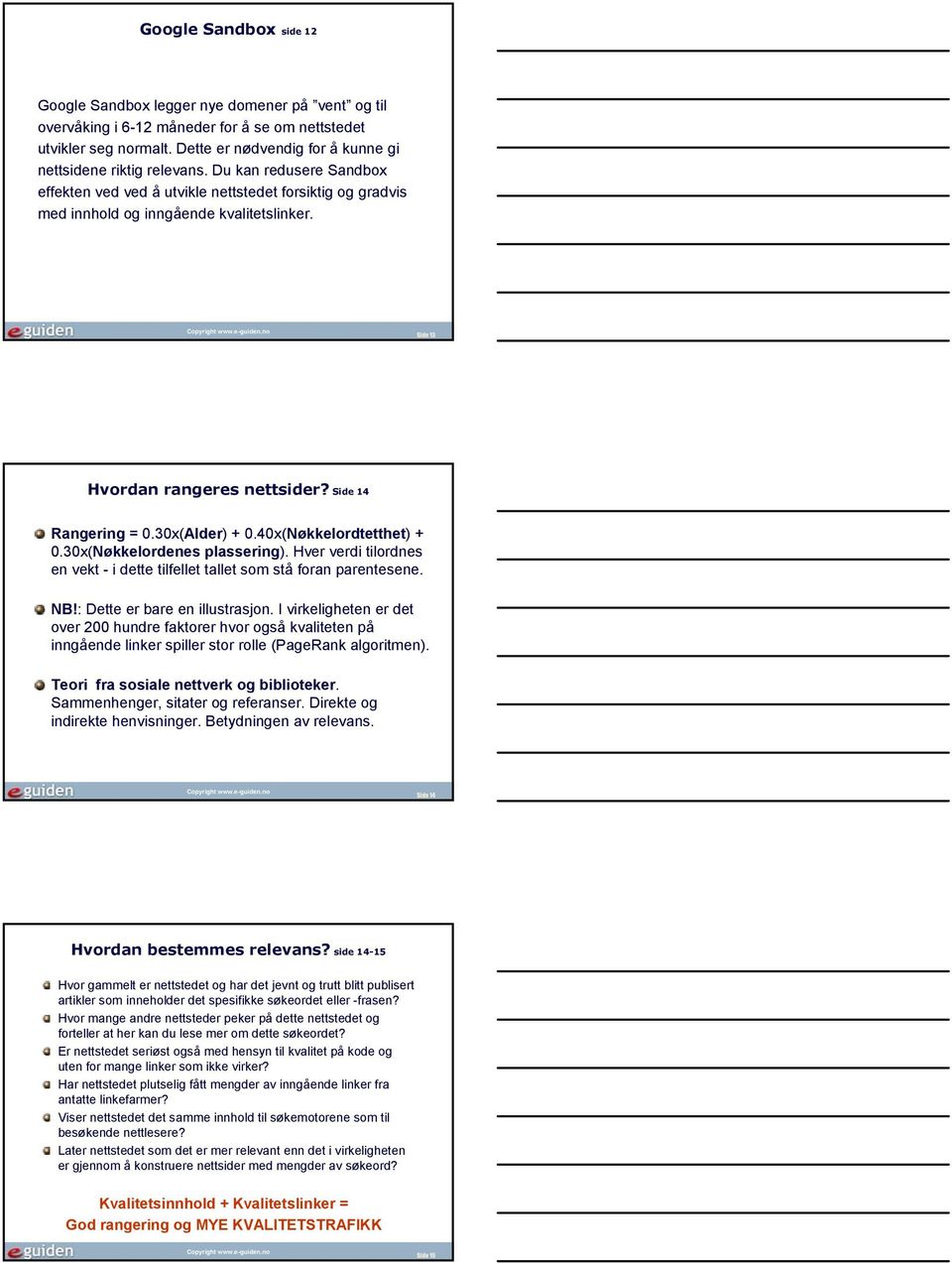 Side 13 Hvordan rangeres nettsider? Side 14 Rangering = 0.30x(Alder) + 0.40x(Nøkkelordtetthet) + 0.30x(Nøkkelordenes plassering).