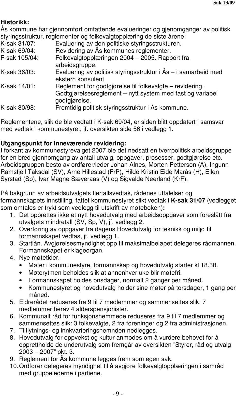 K-sak 36/03: Evaluering av politisk styringsstruktur i Ås i samarbeid med ekstern konsulent K-sak 14/01: Reglement for godtgjørelse til folkevalgte revidering.