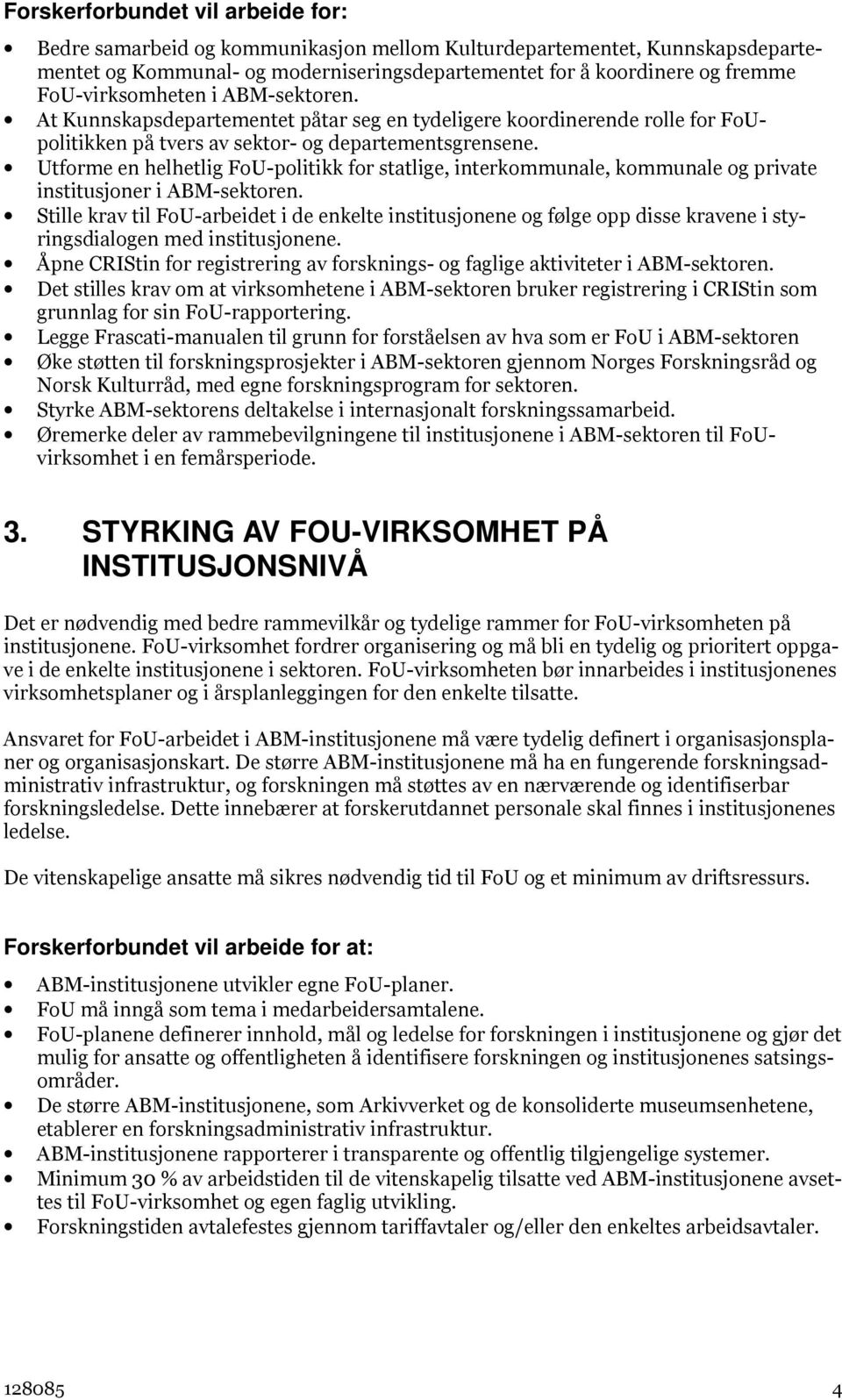 Utforme en helhetlig FoU-politikk for statlige, interkommunale, kommunale og private institusjoner i ABM-sektoren.