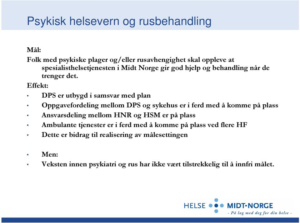 Effekt: DPS er utbygd i samsvar med plan Oppgavefordeling mellom DPS og sykehus er i ferd med å komme på plass Ansvarsdeling mellom HNR