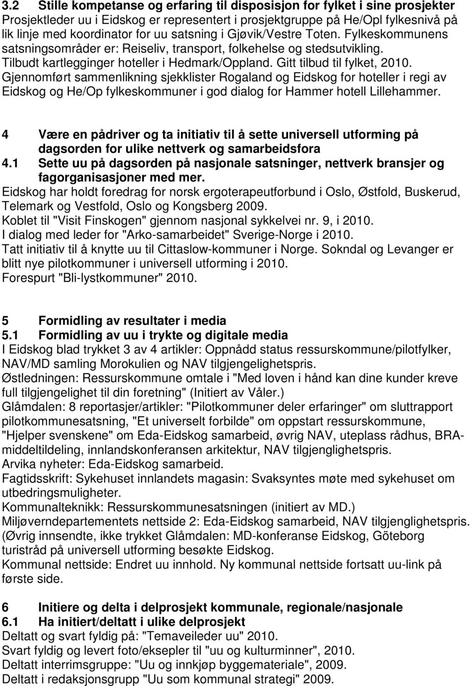 Gjennomført sammenlikning sjekklister Rogaland og Eidskog for hoteller i regi av Eidskog og He/Op fylkeskommuner i god dialog for Hammer hotell Lillehammer.