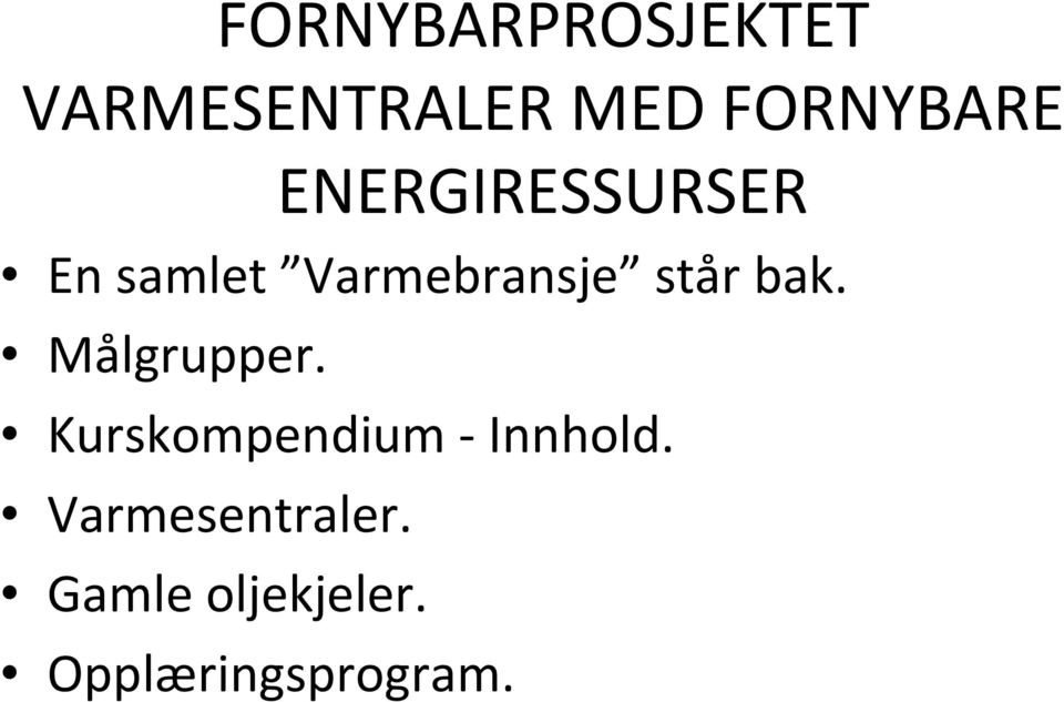 Varmebransje står bak. Målgrupper.