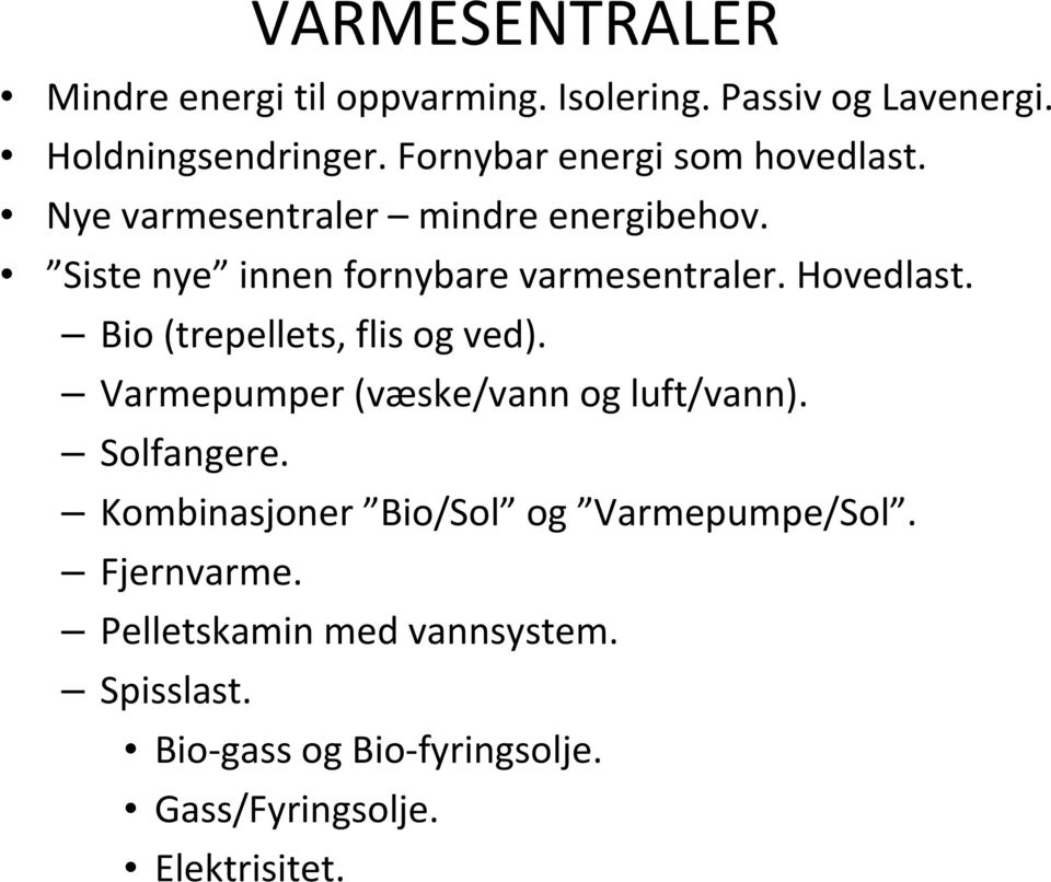 Hovedlast. Bio (trepellets, flis og ved). Varmepumper (væske/vann og luft/vann). Solfangere.