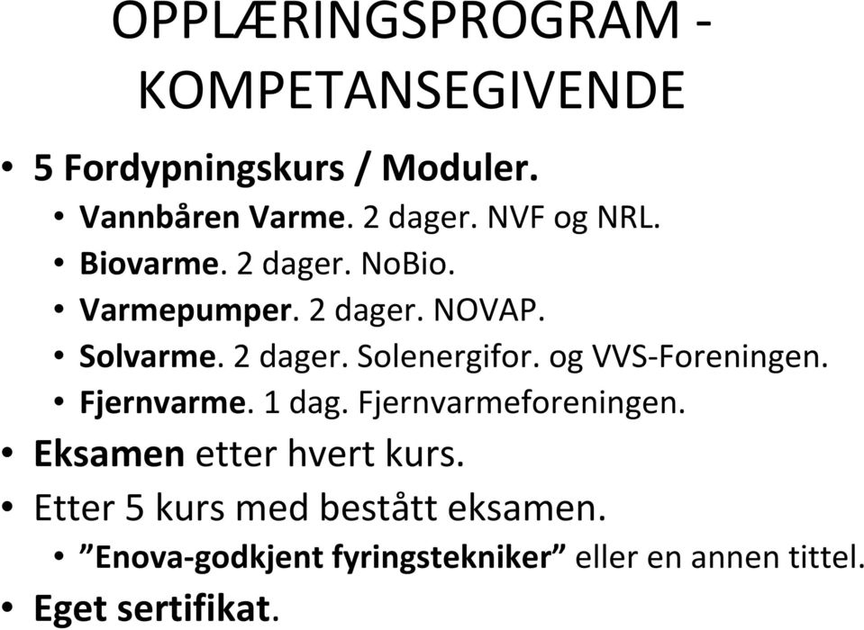 og VVS Foreningen. Fjernvarme. 1 dag. Fjernvarmeforeningen. Eksamen etter hvert kurs.