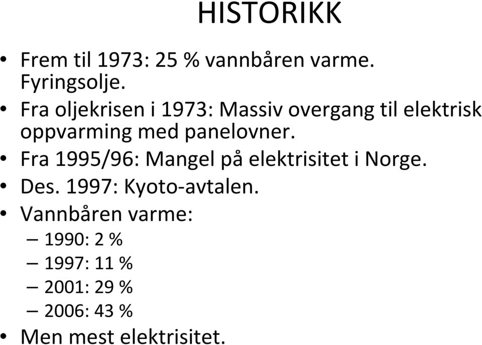 panelovner. Fra 1995/96: Mangel på elektrisitet i Norge. Des.