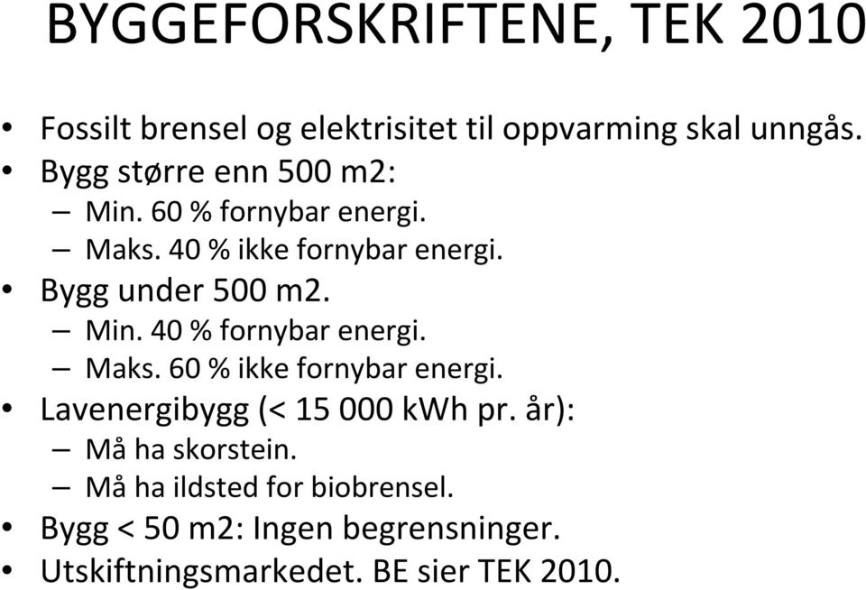 Min. 40 % fornybar energi. Maks. 60 % ikke fornybar energi. Lavenergibygg (< 15 000 kwh pr.