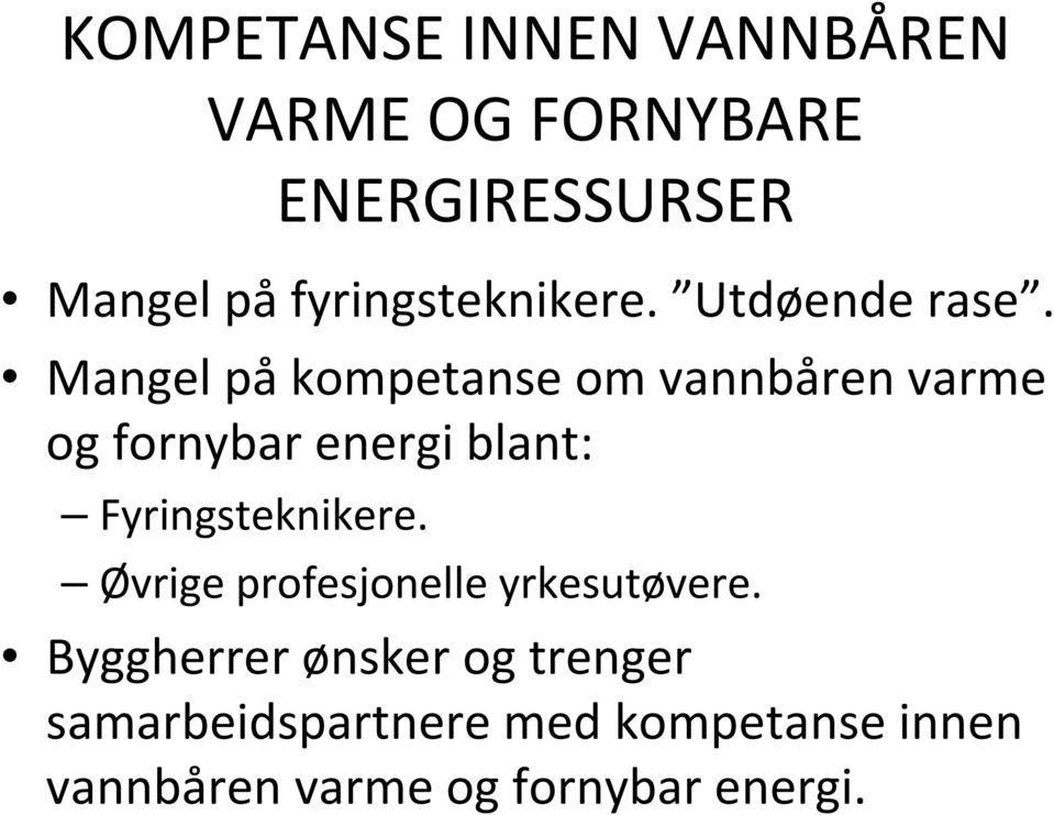 Mangel på kompetanse om vannbåren varme og fornybar energi blant: