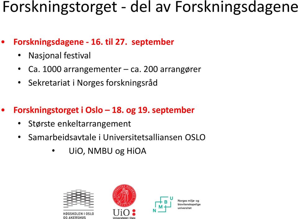 200 arrangører Sekretariat i Norges forskningsråd Forskningstorget i Oslo 18.