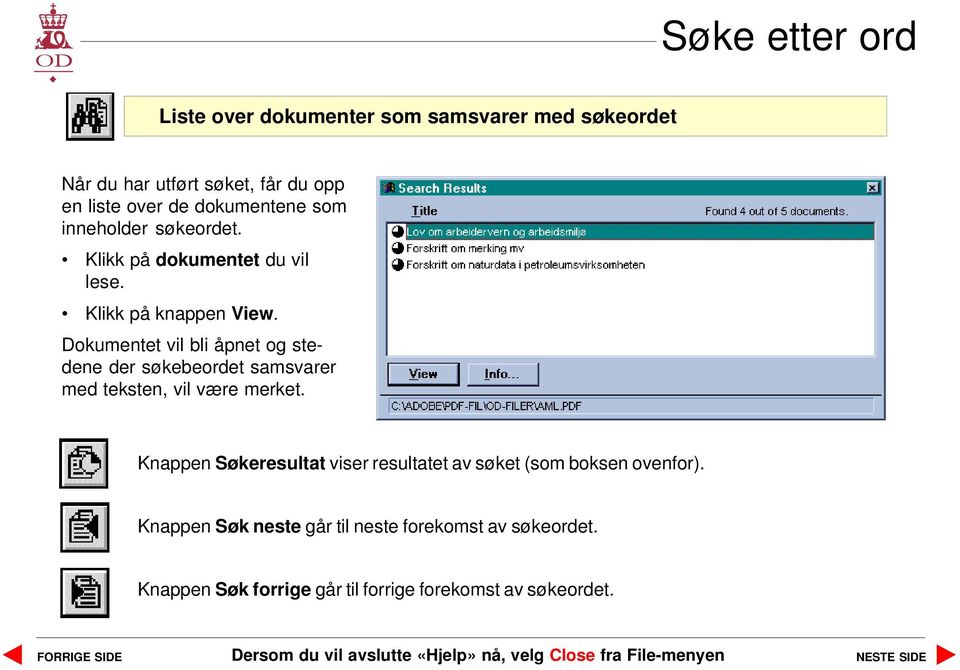 Dokumentet vil bli åpnet og stedene der søkebeordet samsvarer med teksten, vil være merket.