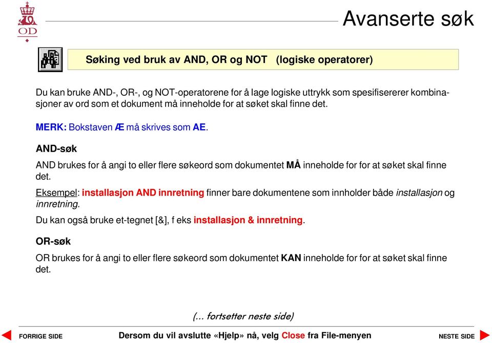 AND-søk AND brukes for å angi to eller flere søkeord som dokumentet MÅ inneholde for for at søket skal finne det.